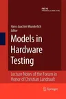 Models in Hardware Testing: Lecture Notes of the Forum in Honor of Christian Landrault (2010)