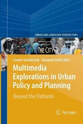 Multimedia Explorations in Urban Policy and Planning: Beyond the Flatlands (2010)