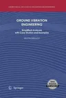 Ground Vibration Engineering: Simplified Analyses with Case Studies and Examples (2010)