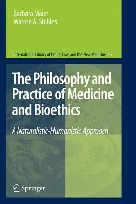 The Philosophy and Practice of Medicine and Bioethics: A Naturalistic-Humanistic Approach (2011)