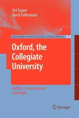 Oxford, the Collegiate University: Conflict, Consensus and Continuity (2011)