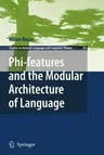 Phi-Features and the Modular Architecture of Language (2011)