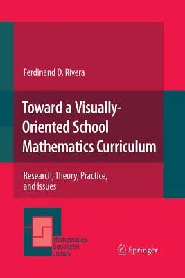 Toward a Visually-Oriented School Mathematics Curriculum: Research, Theory, Practice, and Issues (2011)