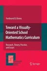 Toward a Visually-Oriented School Mathematics Curriculum: Research, Theory, Practice, and Issues (2011)