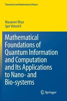 Mathematical Foundations of Quantum Information and Computation and Its Applications to Nano- And Bio-Systems (2011)