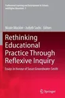 Rethinking Educational Practice Through Reflexive Inquiry: Essays in Honour of Susan Groundwater-Smith (2011)