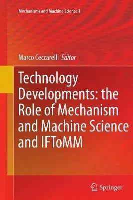 Technology Developments: The Role of Mechanism and Machine Science and Iftomm (2011)