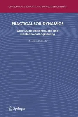 Practical Soil Dynamics: Case Studies in Earthquake and Geotechnical Engineering (2011)