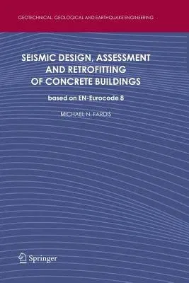 Seismic Design, Assessment and Retrofitting of Concrete Buildings: Based on En-Eurocode 8 (2009)