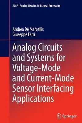 Analog Circuits and Systems for Voltage-Mode and Current-Mode Sensor Interfacing Applications (2011)