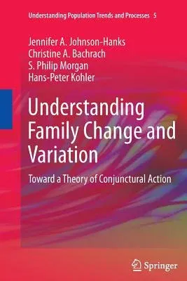 Understanding Family Change and Variation: Toward a Theory of Conjunctural Action (2011)