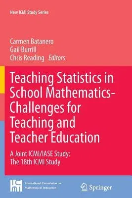 Teaching Statistics in School Mathematics-Challenges for Teaching and Teacher Education: A Joint ICMI/Iase Study: The 18th ICMI Study (2011)