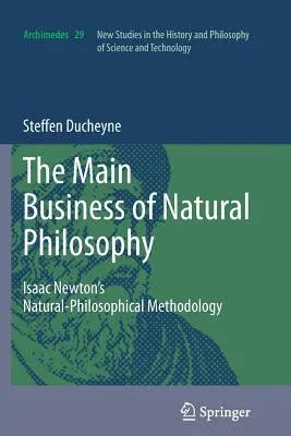 "The Main Business of Natural Philosophy": Isaac Newton's Natural-Philosophical Methodology (2012)