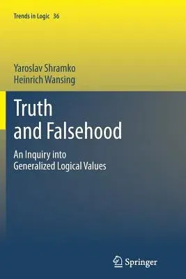 Truth and Falsehood: An Inquiry Into Generalized Logical Values (2012)