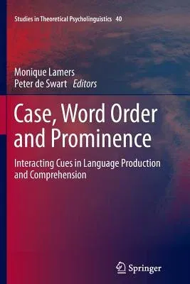 Case, Word Order and Prominence: Interacting Cues in Language Production and Comprehension (2012)