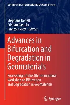 Advances in Bifurcation and Degradation in Geomaterials: Proceedings of the 9th International Workshop on Bifurcation and Degradation in Geomaterials