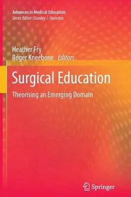 Surgical Education: Theorising an Emerging Domain (2011)