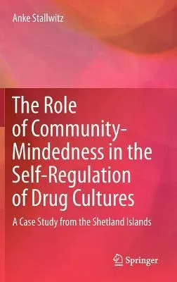 The Role of Community-Mindedness in the Self-Regulation of Drug Cultures: A Case Study from the Shetland Islands (2012)