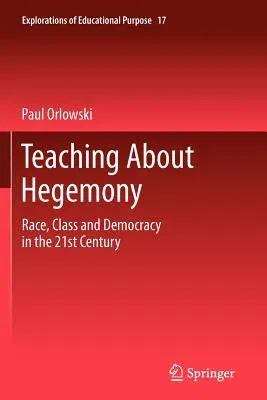 Teaching about Hegemony: Race, Class and Democracy in the 21st Century (2012)