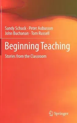 Beginning Teaching: Stories from the Classroom (2012)