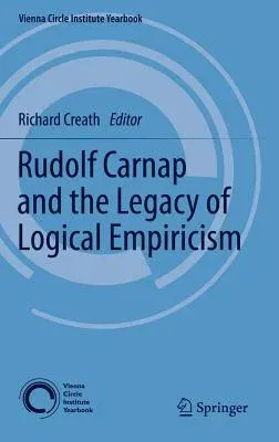 Rudolf Carnap and the Legacy of Logical Empiricism (2012)