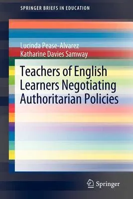 Teachers of English Learners Negotiating Authoritarian Policies (2012)