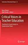 Critical Voices in Teacher Education: Teaching for Social Justice in Conservative Times (2012)