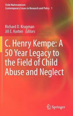 C. Henry Kempe: A 50 Year Legacy to the Field of Child Abuse and Neglect (2013)