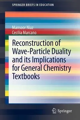 Reconstruction of Wave-Particle Duality and Its Implications for General Chemistry Textbooks (2012)