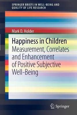 Happiness in Children: Measurement, Correlates and Enhancement of Positive Subjective Well-Being (2012)