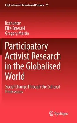 Participatory Activist Research in the Globalised World: Social Change Through the Cultural Professions (2013)