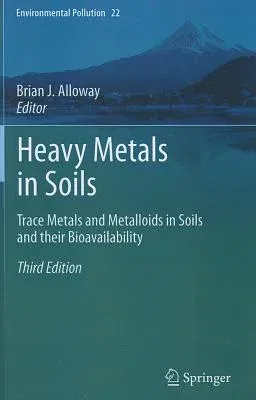 Heavy Metals in Soils: Trace Metals and Metalloids in Soils and Their Bioavailability