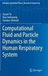 Computational Fluid and Particle Dynamics in the Human Respiratory System (2013)