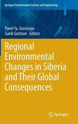 Regional Environmental Changes in Siberia and Their Global Consequences (2013)