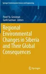 Regional Environmental Changes in Siberia and Their Global Consequences (2013)