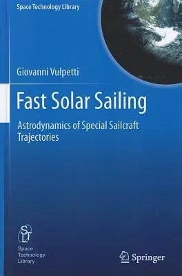 Fast Solar Sailing: Astrodynamics of Special Sailcraft Trajectories (2013)