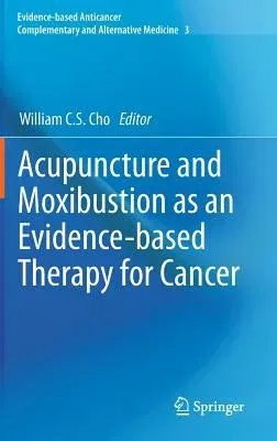 Acupuncture and Moxibustion as an Evidence-Based Therapy for Cancer (2012)