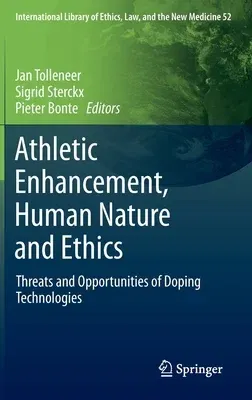 Athletic Enhancement, Human Nature and Ethics: Threats and Opportunities of Doping Technologies (2013)