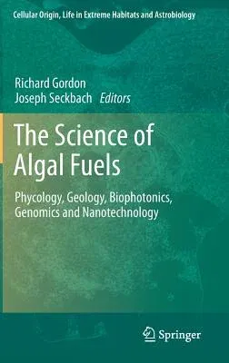 The Science of Algal Fuels: Phycology, Geology, Biophotonics, Genomics and Nanotechnology (2012)