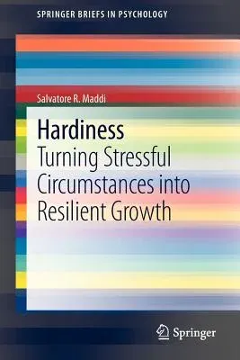 Hardiness: Turning Stressful Circumstances Into Resilient Growth (2013)