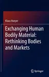 Exchanging Human Bodily Material: Rethinking Bodies and Markets (2013)