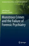 Monstrous Crimes and the Failure of Forensic Psychiatry (2013)