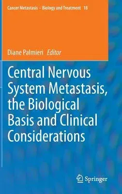 Central Nervous System Metastasis, the Biological Basis and Clinical Considerations (2012)