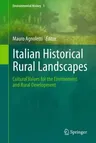 Italian Historical Rural Landscapes: Cultural Values for the Environment and Rural Development (2013)