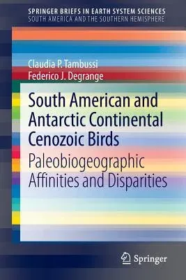 South American and Antarctic Continental Cenozoic Birds: Paleobiogeographic Affinities and Disparities (2013)