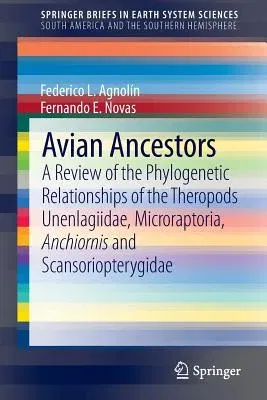 Avian Ancestors: A Review of the Phylogenetic Relationships of the Theropods Unenlagiidae, Microraptoria, Anchiornis and Scansorioptery (2013)