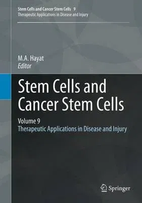 Stem Cells and Cancer Stem Cells, Volume 9: Therapeutic Applications in Disease and Injury (2013)