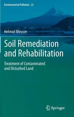 Soil Remediation and Rehabilitation: Treatment of Contaminated and Disturbed Land (2013)