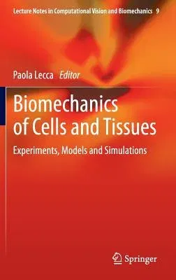 Biomechanics of Cells and Tissues: Experiments, Models and Simulations (2013)