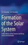 Formation of the Solar System: A New Theory of the Creation and Decay of the Celestial Bodies (2013)